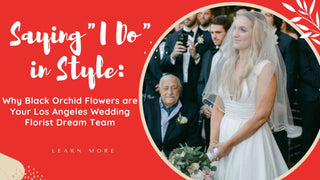 Saying "I Do" in Style: Why Black Orchid Flowers are Your Los Angeles Wedding Florist Dream Team - Black Orchid Flowers