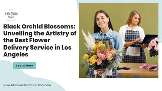 Black Orchid Blossoms: Unveiling the Artistry of the Best Flower Delivery Service in Los Angeles - Black Orchid Flowers